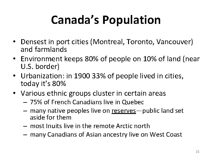 Canada’s Population • Densest in port cities (Montreal, Toronto, Vancouver) and farmlands • Environment