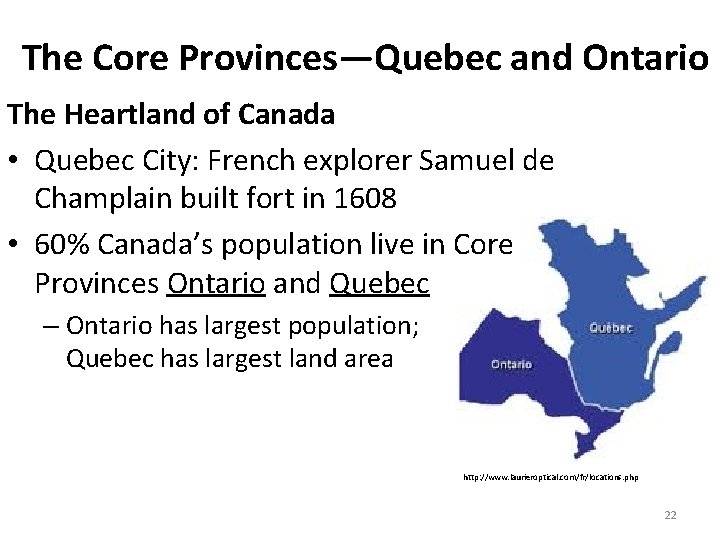 The Core Provinces—Quebec and Ontario The Heartland of Canada • Quebec City: French explorer