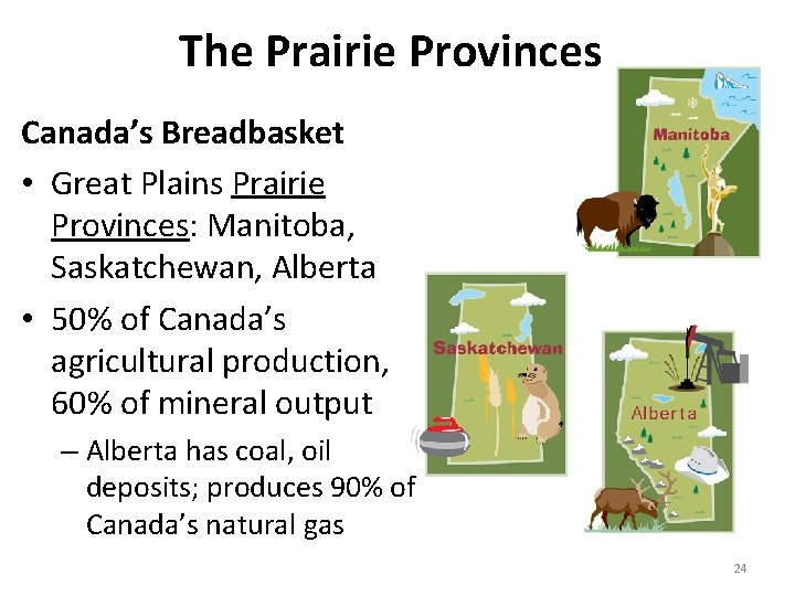 The Prairie Provinces Canada’s Breadbasket • Great Plains Prairie Provinces: Manitoba, Saskatchewan, Alberta •