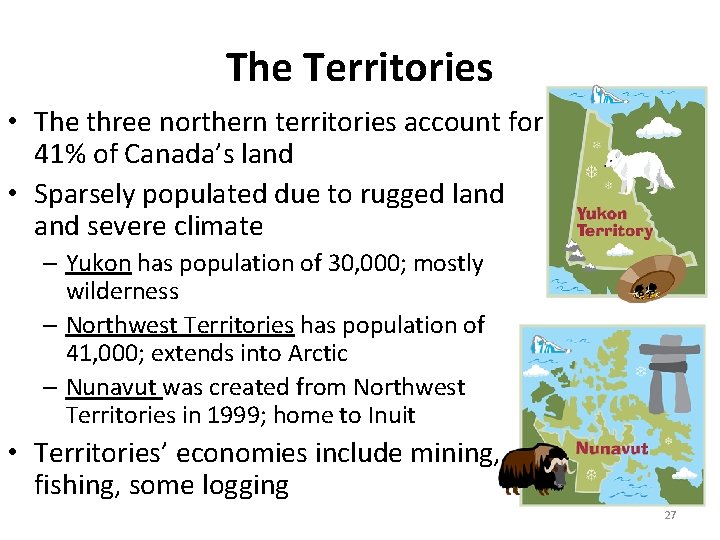 The Territories • The three northern territories account for 41% of Canada’s land •