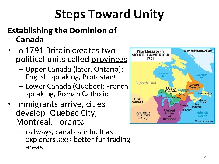 Steps Toward Unity Establishing the Dominion of Canada • In 1791 Britain creates two