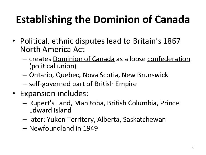 Establishing the Dominion of Canada • Political, ethnic disputes lead to Britain’s 1867 North