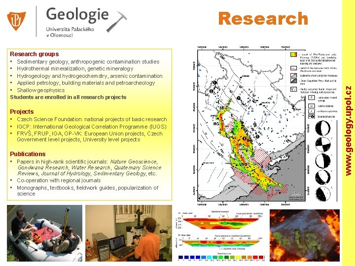 Research groups • Sedimentary geology, anthropogenic contamination studies • Hydrothermal mineralization, genetic mineralogy •