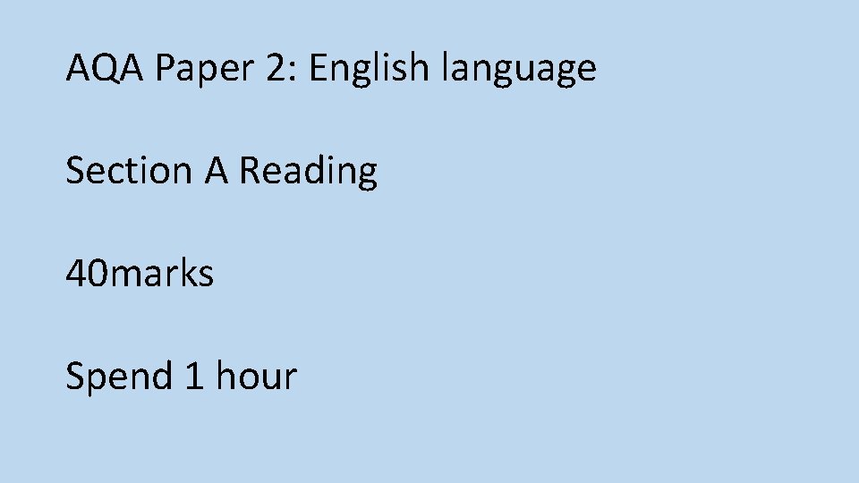 AQA Paper 2: English language Section A Reading 40 marks Spend 1 hour 