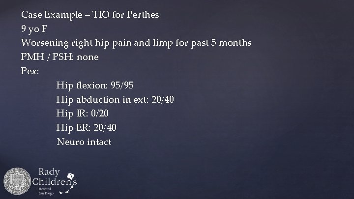 Case Example – TIO for Perthes 9 yo F Worsening right hip pain and