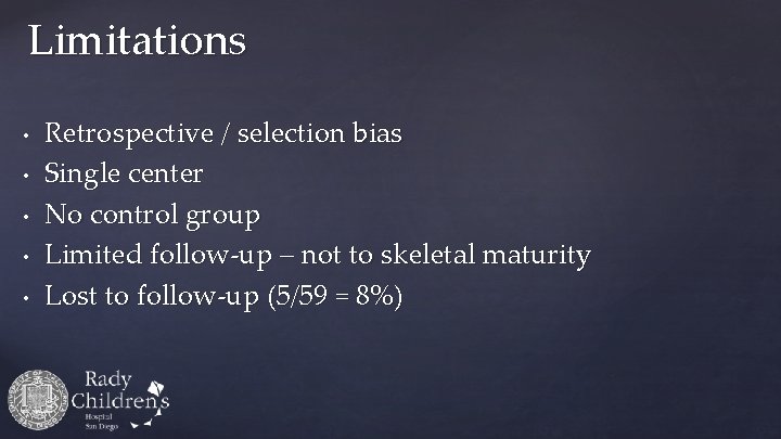 Limitations • • • Retrospective / selection bias Single center No control group Limited