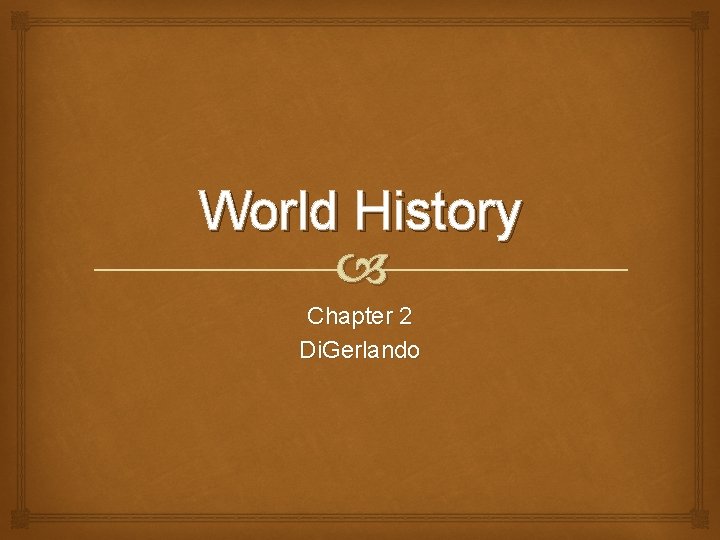 World History Chapter 2 Di. Gerlando 