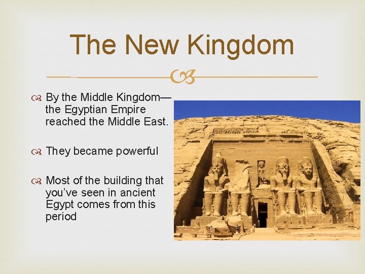 The New Kingdom By the Middle Kingdom— the Egyptian Empire reached the Middle East.
