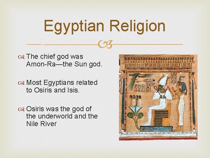 Egyptian Religion The chief god was Amon-Ra—the Sun god. Most Egyptians related to Osiris