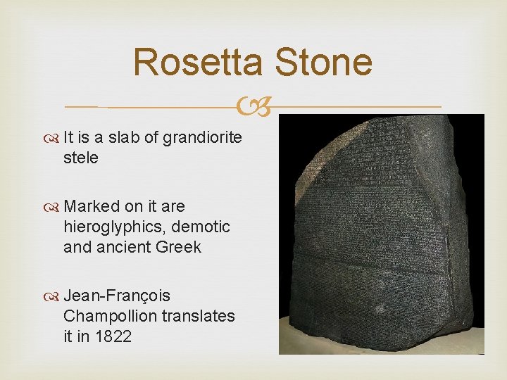 Rosetta Stone It is a slab of grandiorite stele Marked on it are hieroglyphics,