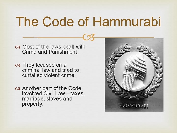 The Code of Hammurabi Most of the laws dealt with Crime and Punishment. They