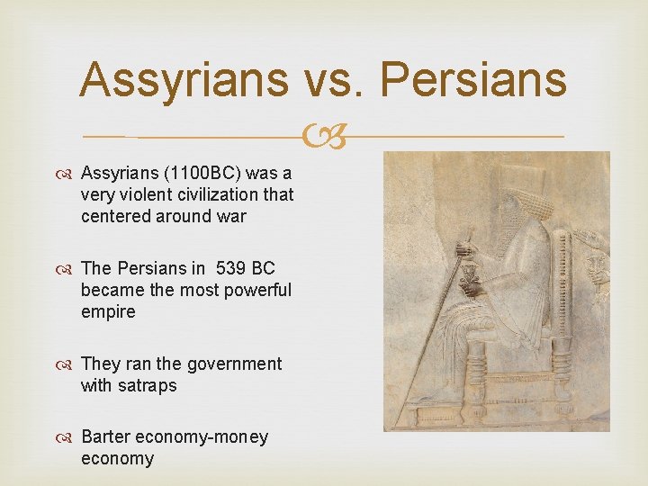 Assyrians vs. Persians Assyrians (1100 BC) was a very violent civilization that centered around