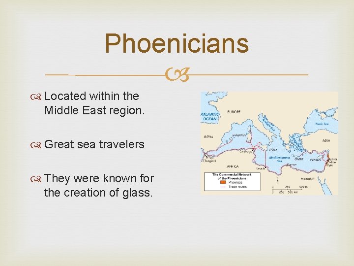 Phoenicians Located within the Middle East region. Great sea travelers They were known for