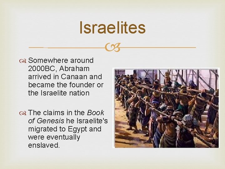 Israelites Somewhere around 2000 BC, Abraham arrived in Canaan and became the founder or