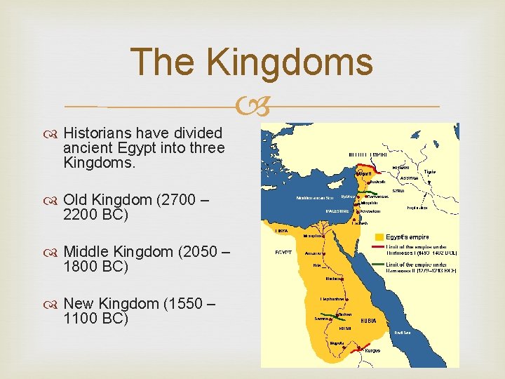 The Kingdoms Historians have divided ancient Egypt into three Kingdoms. Old Kingdom (2700 –