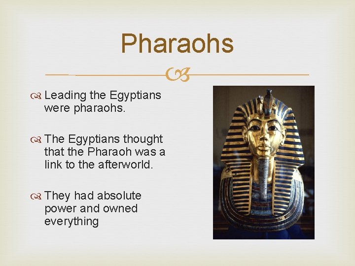 Pharaohs Leading the Egyptians were pharaohs. The Egyptians thought that the Pharaoh was a