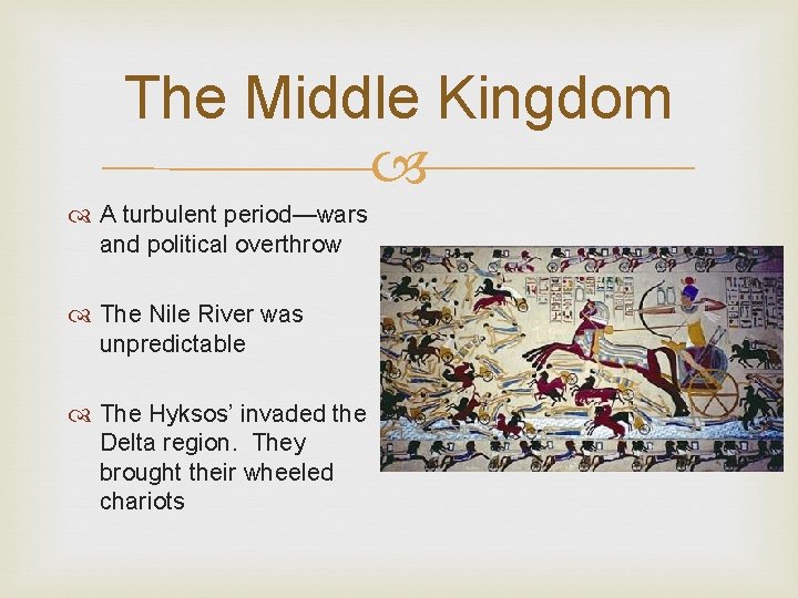 The Middle Kingdom A turbulent period—wars and political overthrow The Nile River was unpredictable