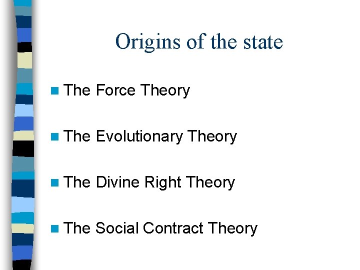 Origins of the state n The Force Theory n The Evolutionary Theory n The