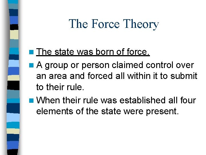 The Force Theory n The state was born of force. n A group or