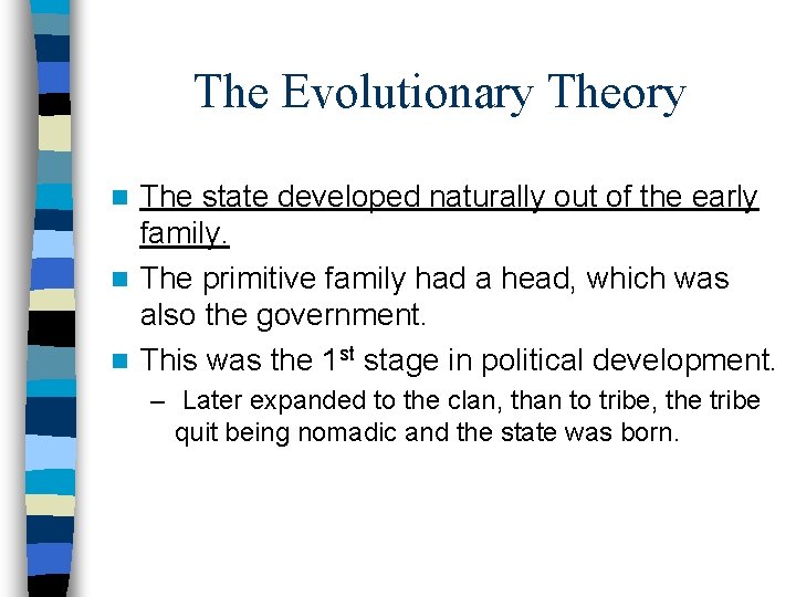 The Evolutionary Theory The state developed naturally out of the early family. n The