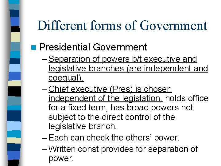 Different forms of Government n Presidential Government – Separation of powers b/t executive and
