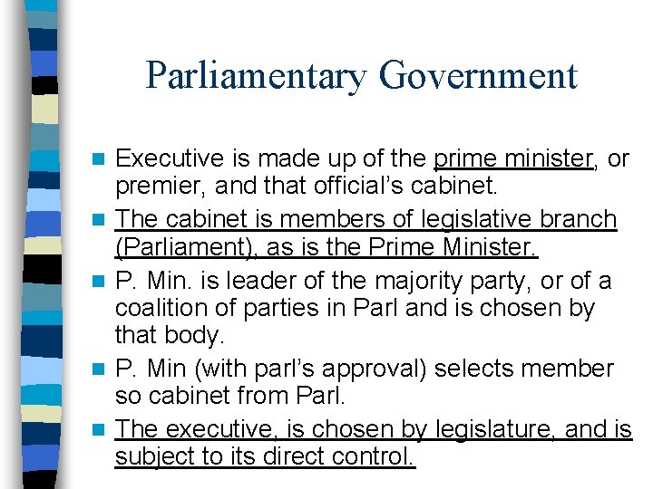 Parliamentary Government n n n Executive is made up of the prime minister, or