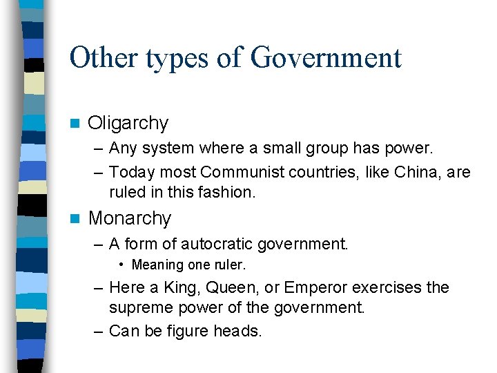 Other types of Government n Oligarchy – Any system where a small group has