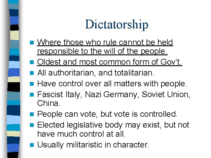 Dictatorship n n n n Where those who rule cannot be held responsible to