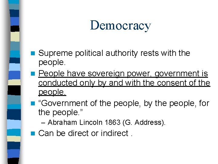 Democracy Supreme political authority rests with the people. n People have sovereign power, government