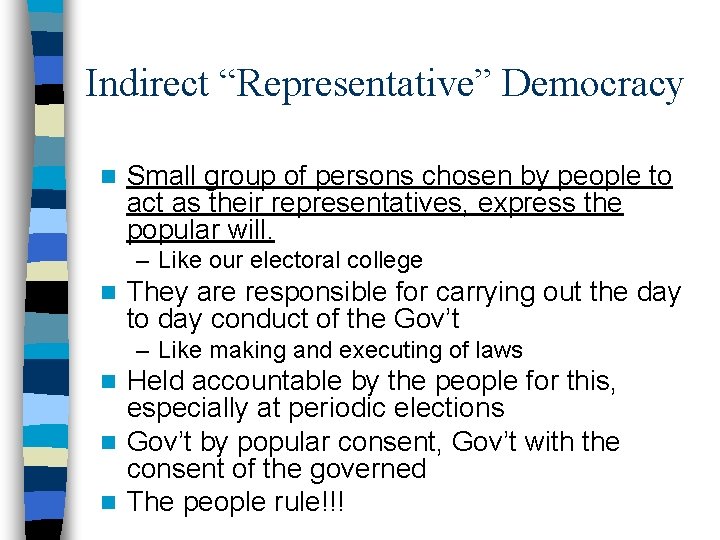 Indirect “Representative” Democracy n Small group of persons chosen by people to act as