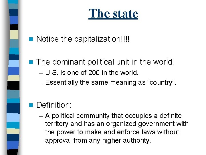 The state n Notice the capitalization!!!! n The dominant political unit in the world.
