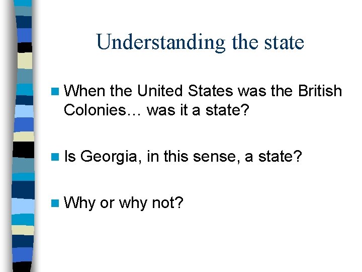 Understanding the state n When the United States was the British Colonies… was it