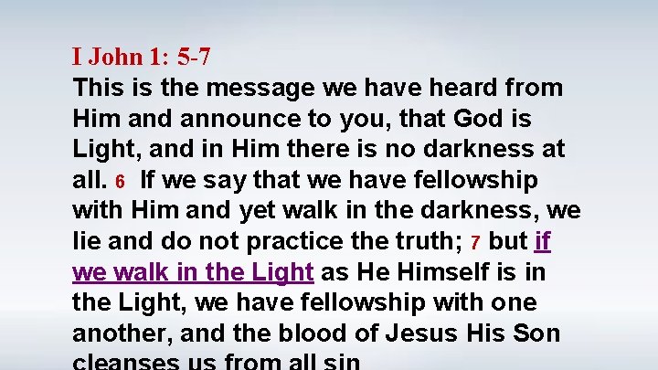 I John 1: 5 -7 This is the message we have heard from Him