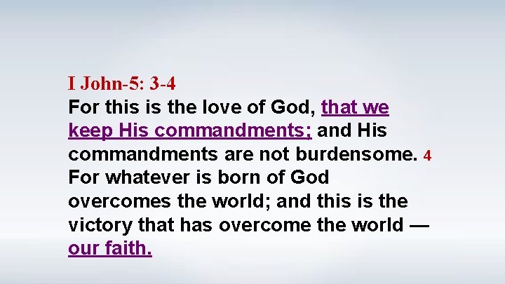 I John-5: 3 -4 For this is the love of God, that we keep
