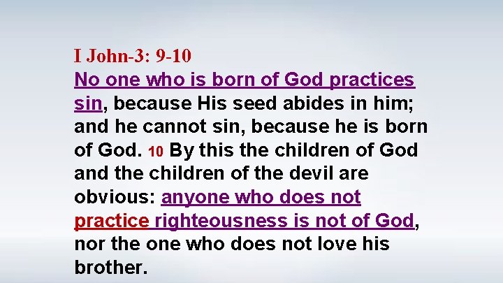 I John-3: 9 -10 No one who is born of God practices sin, because
