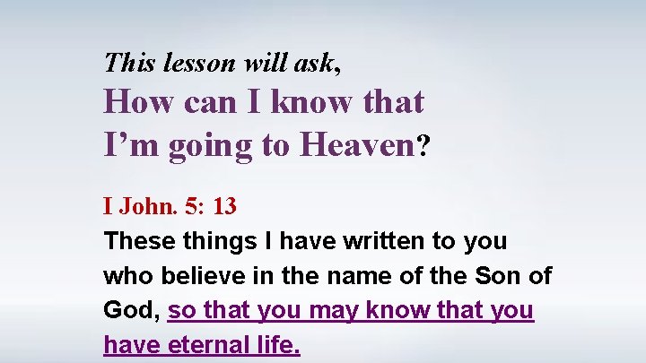 This lesson will ask, How can I know that I’m going to Heaven? I