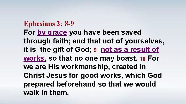Ephesians 2: 8 -9 For by grace you have been saved through faith; and