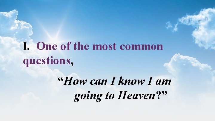 I. One of the most common questions, “How can I know I am going