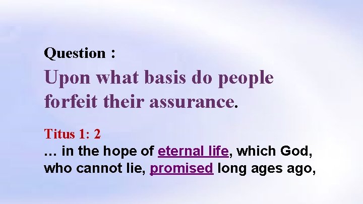Question : Upon what basis do people forfeit their assurance. Titus 1: 2 …