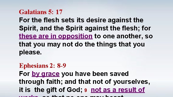 Galatians 5: 17 For the flesh sets its desire against the Spirit, and the