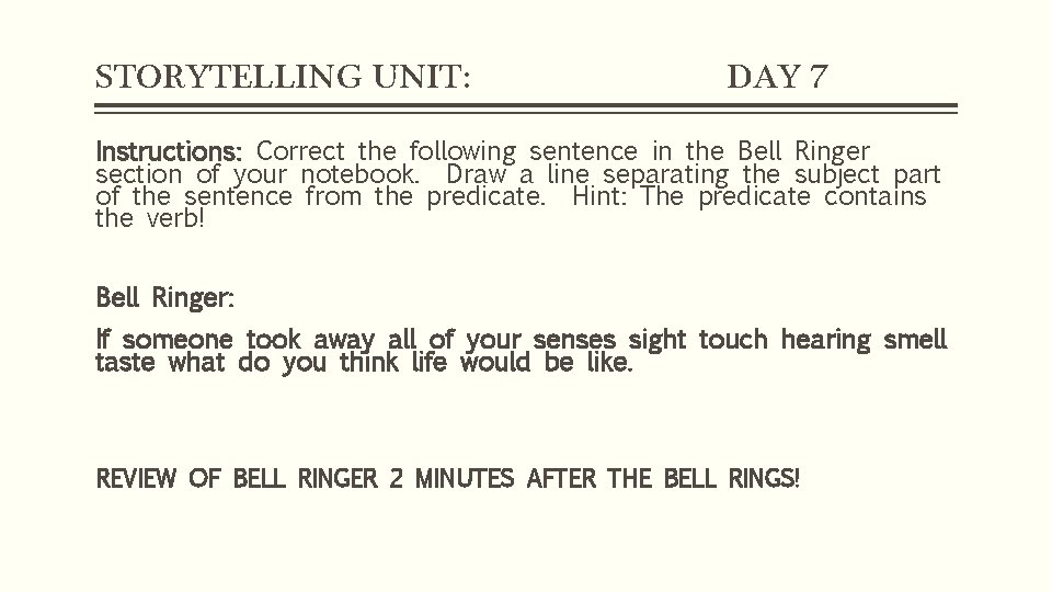 STORYTELLING UNIT: DAY 7 Instructions: Correct the following sentence in the Bell Ringer section