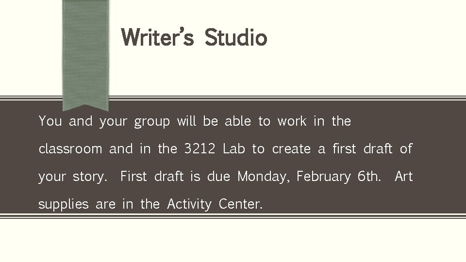 Writer’s Studio You and your group will be able to work in the classroom