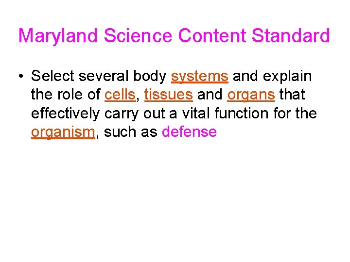 Maryland Science Content Standard • Select several body systems and explain the role of
