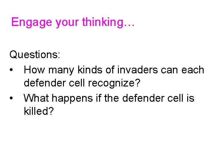 Engage your thinking… Questions: • How many kinds of invaders can each defender cell
