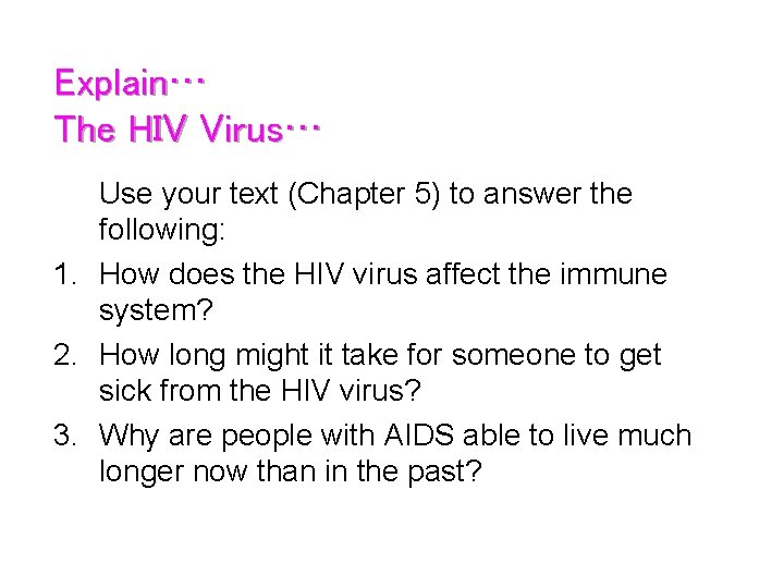 Explain… The HIV Virus… Use your text (Chapter 5) to answer the following: 1.