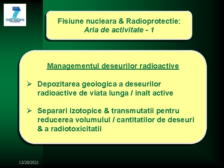 Fisiune nucleara & Radioprotectie: Aria de activitate - 1 Managementul deseurilor radioactive Ø Depozitarea