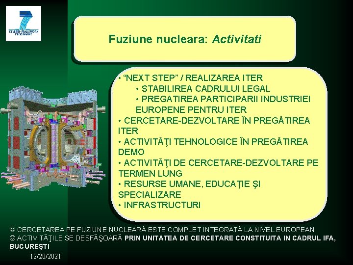 Fuziune nucleara: Activitati • “NEXT STEP” / REALIZAREA ITER • STABILIREA CADRULUI LEGAL •
