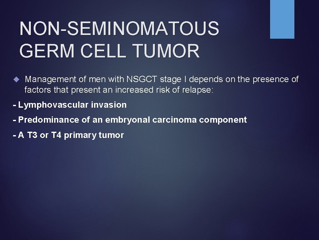 NON-SEMINOMATOUS GERM CELL TUMOR Management of men with NSGCT stage I depends on the