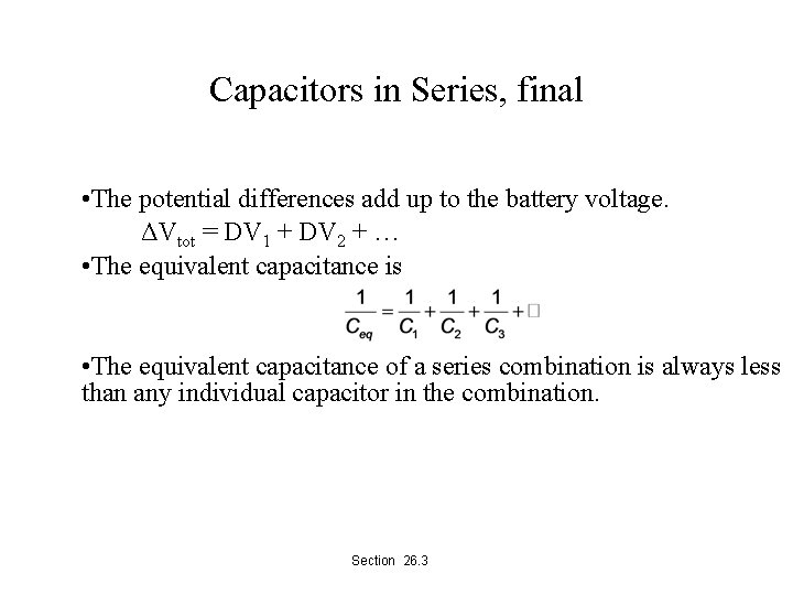 Capacitors in Series, final • The potential differences add up to the battery voltage.