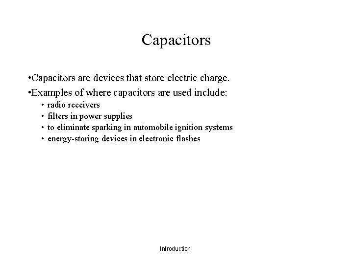 Capacitors • Capacitors are devices that store electric charge. • Examples of where capacitors